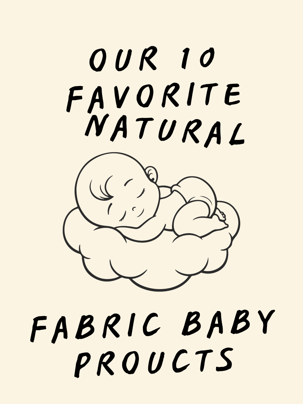 Image showing a baby sleeping on a cloud with the text saying our ten favorite natural fabric baby products on a light beige background.